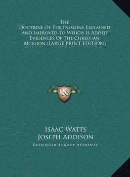 The Doctrine Of The Passions Explained And Improved To Which Is Added Evidences Of The Christian Religion (LARGE PRINT EDITION)