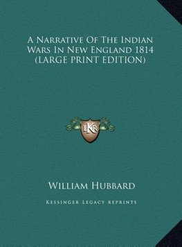 A Narrative Of The Indian Wars In New England 1814 (LARGE PRINT EDITION)