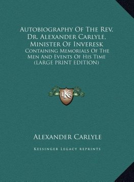 Autobiography Of The Rev. Dr. Alexander Carlyle, Minister Of Inveresk