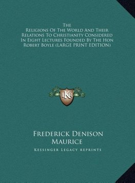 The Religions Of The World And Their Relations To Christianity Considered In Eight Lectures Founded By The Hon Robert Boyle (LARGE PRINT EDITION)