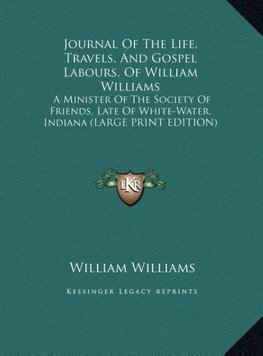 Journal Of The Life, Travels, And Gospel Labours, Of William Williams