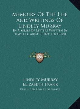 Memoirs Of The Life And Writings Of Lindley Murray