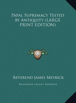 Papal Supremacy Tested by Antiquity (LARGE PRINT EDITION)