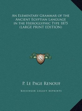 An Elementary Grammar of the Ancient Egyptian Language in the Hieroglyphic Type 1875 (LARGE PRINT EDITION)