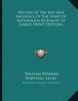 History Of The Rise And Influence Of The Spirit Of Rationalism In Europe V2 (LARGE PRINT EDITION)