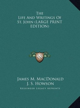 The Life And Writings Of St. John (LARGE PRINT EDITION)