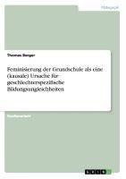 Feminisierung der Grundschule als eine (kausale) Ursache für geschlechterspezifische Bildungsungleichheiten