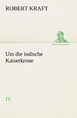 Um die indische Kaiserkrone IV