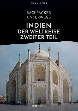 Backpacker unterwegs: Indien - Der Weltreise zweiter Teil