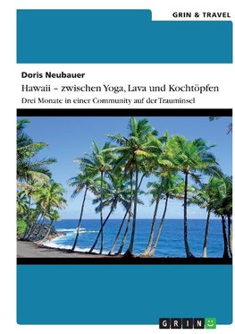 Hawaii - zwischen Yoga, Lava und Kochtöpfen. Drei Monate in einer Community auf der Trauminsel