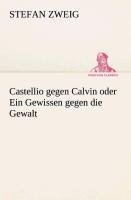 Castellio gegen Calvin oder Ein Gewissen gegen die Gewalt