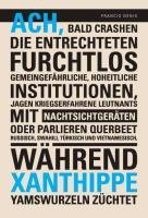 Ach, bald crashen die Entrechteten furchtlos gemeingefährliche, hoheitliche Institutionen, jagen kriegserfahrene Leutnants mit Nachtsichtgeräten oder parlieren querbeet Russisch, Swahili, Türkisch und Vietnamesisch, während Xanthippe Yamswurzeln züchtet