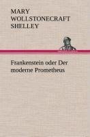 Frankenstein oder Der moderne Prometheus