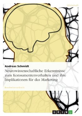 Neurowissenschaftliche Erkenntnisse zum Konsumentenverhalten und ihre Implikationen für das Marketing