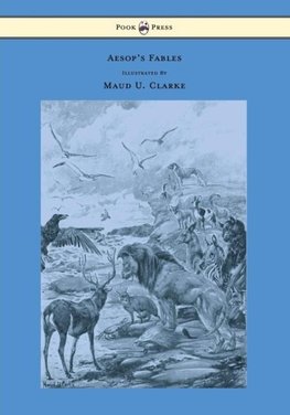 Aesop's Fables - With Numerous Illustrations by Maud U. Clarke