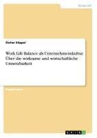 Work Life Balance als Unternehmenskultur. Über die wirksame und wirtschaftliche Umsetzbarkeit