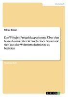 Das Wörgler Freigeldexperiment: Über den bemerkenswerten Versuch einer Gemeinde sich aus der Weltwirtschaftskrise zu befreien