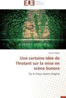 Une certaine Idée de l'Instant sur la mise en scène Sonore