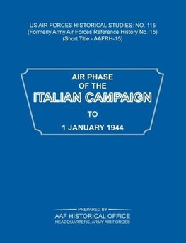 Air Phase of the Italian Campaign to 1 January 1944 (US Air Forces Historical Studies