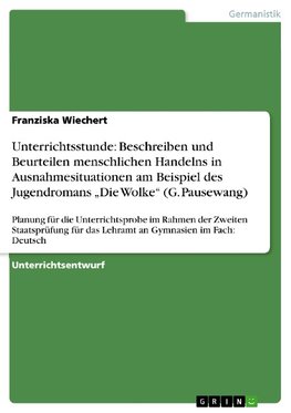 Unterrichtsstunde: Beschreiben und Beurteilen menschlichen Handelns in Ausnahmesituationen am Beispiel des Jugendromans "Die Wolke" (G. Pausewang)