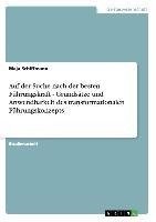 Auf der Suche nach der besten Führungskraft - Grundsätze und Anwendbarkeit des transformationalen Führungskonzepts