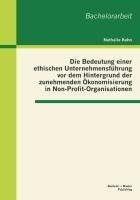 Die Bedeutung einer ethischen Unternehmensführung vor dem Hintergrund der zunehmenden Ökonomisierung in Non-Profit-Organisationen