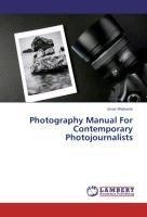 Photography Manual For Contemporary Photojournalists