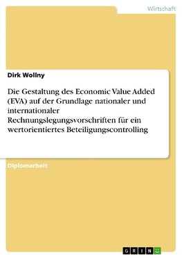 Die Gestaltung des Economic Value Added (EVA) auf der Grundlage nationaler und internationaler Rechnungslegungsvorschriften für ein wertorientiertes Beteiligungscontrolling