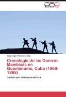 Cronología de las Guerras Mambisas en Guantánamo, Cuba (1868- 1898)