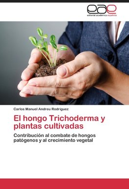 El hongo Trichoderma y plantas cultivadas