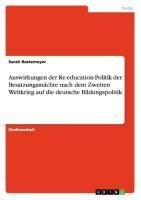 Auswirkungen der Re-education-Politik der Besatzungsmächte nach dem Zweiten Weltkrieg auf die deutsche Bildungspolitik