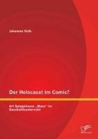 Der Holocaust im Comic? Art Spiegelmans "Maus" im Geschichtsunterricht