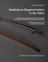 Meditatives Bogenschießen in der Natur