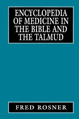 Encyclopedia of Medicine in the Bible and the Talmud