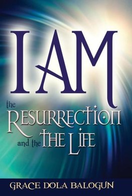 I am The Resurrection and the Life