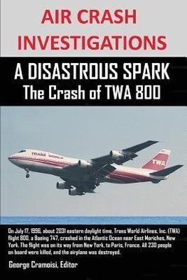 AIR CRASH INVESTIGATIONS A DISASTROUS SPARK The Crash of TWA 800