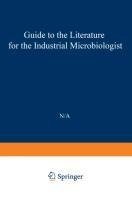 Guide to the Literature for the Industrial Microbiologist