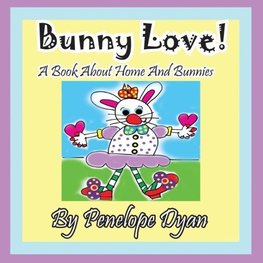 Bunny Love! a Book about Home and Bunnies.