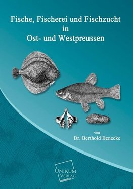 Fische, Fischerei und Fischzucht in Ost- und Westpreussen