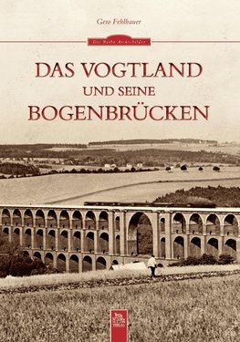 Das Vogtland und seine Bogenbrücken