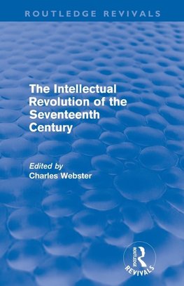 The Intellectual Revolution of the Seventeenth Century (Routledge Revivals)