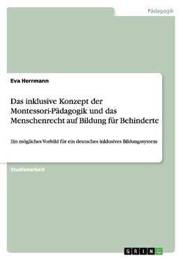 Das inklusive Konzept der Montessori-Pädagogik und das Menschenrecht auf Bildung für Behinderte