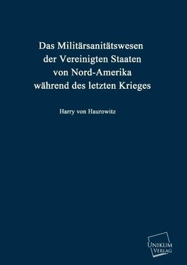 Das Militärsanitätswesen der Vereinigten Staaten von Nord-Amerika während des letzten Krieges