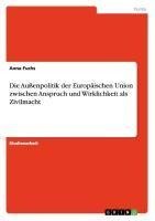 Die Außenpolitik der Europäischen Union zwischen Anspruch und Wirklichkeit als Zivilmacht