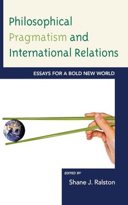 Philosophical Pragmatism and International Relations