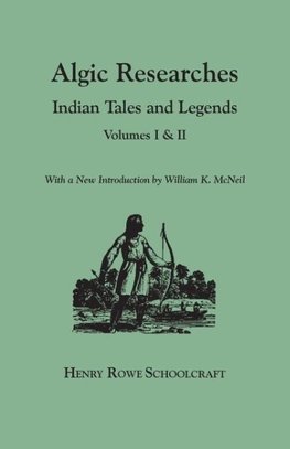 Algic Researches. Indian Tales and Legends. Volumes I & II [bound in one]. With a New Introdcution by William K. McNeil