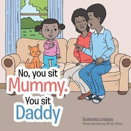 No, you sit Mummy. You sit Daddy