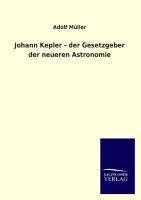 Johann Kepler - der Gesetzgeber der neueren Astronomie