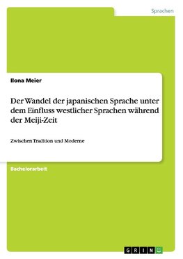 Der Wandel der japanischen Sprache unter dem Einfluss westlicher Sprachen während der Meiji-Zeit