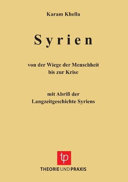 Syrien - von der Wiege der Menschheit bis zu Krise. Mit Abriss der Langzeitgeschichte Sytriens